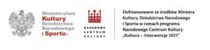 Logotyp -Dofinansowano ze środków Ministra Kultury, Dziedzictwa Narodowego i Sportu w ramach programu Narodowego Centrum Kultury "Kultura - Interwencje 2021".